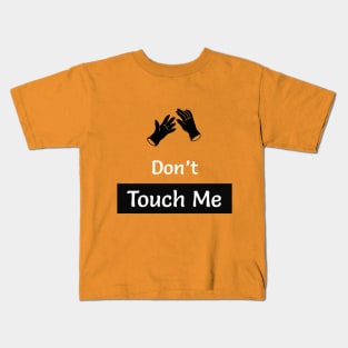 Dont touch me Now Kids T-Shirt